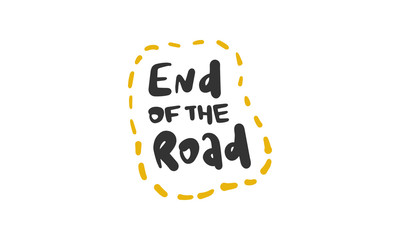 End of the road. Handwritten vector lettering. Unique hand drawn nursery poster. Cute phrases. Ink brush calligraphy. Scandinavian style. Poster, card, banner, t-shirt design element. Vector