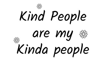 Kind people are my kinda people, Typography for print or use as poster, card, flyer or T shirt