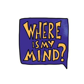 Where Is My Mind Quote. Vector Illustration.