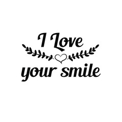 I love your smile. Calligraphy saying for print. Vector Quote 