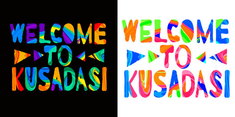 Welcome to Kusadasi - сolorful bright inscription. Kusadasi is sunny city resort in Turkey. The inscription for banners, posters and prints on clothing (T-shirts). Set 2 in 1.