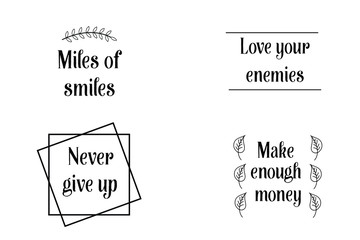 Love your enemies, Miles of smiles, Never give up, Make enough money. Set of Calligraphy sayings for print. Vector Quotes about