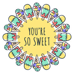You are so sweet text and ice cream drawing in circle fram. Vector illustration design for slogan tees, t shirts, fashion graphics, prints, posters, cards, stickers and other uses