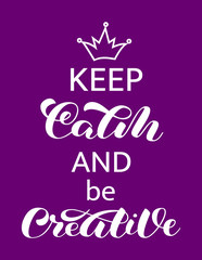 Keep Calm and be Creative  lettering. Word for banner. Vector illustration