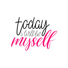 Today I will be myself
