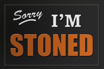 Sorry I'm Stoned sign