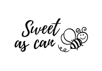 Sweet as can bee phrase with doodle bee on white background. Lettering poster, card design or t-shirt, textile print. Inspiring creative motivation quote placard.