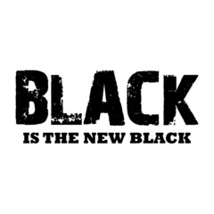 Black is the new black-  Vector illustration design for banner, t shirt graphics, fashion prints, slogan tees, stickers, cards, posters and other creative uses