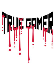 blut tropfen true gamer graffiti zocken text logo nerd geek spielen computer freak computerspiele spaß hobby cool design kerl junge