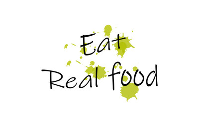Food quote, Eat real food, typography for print or use as poster, card, flyer or T shirt
