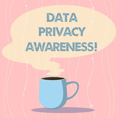Word writing text Data Privacy Awareness. Business concept for Respecting privacy and protect what we share online Mug photo Cup of Hot Coffee with Blank Color Speech Bubble as Steam icon