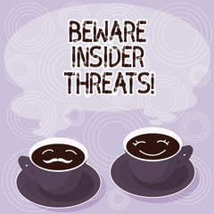 Text sign showing Beware Insider Threats. Conceptual photo Be cautious on malicious attack inside the network Sets of Cup Saucer for His and Hers Coffee Face icon with Blank Steam