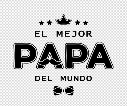 Father's day card design with spanish text El Mejor Papa Del Mundo (The best dad in the world). Black isolated on transparent back. For postcard, poster, banner, t-shirt print. Vector illustration