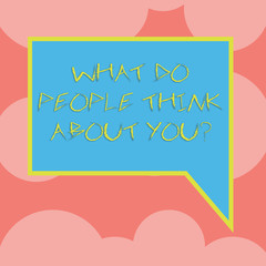 Writing note showing What Do People Think About Youquestion. Business concept for This is how others judge you Blank Rectangular Color Speech Bubble with Border photo Right Hand