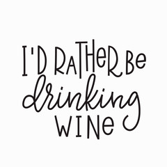 Fototapeta premium I rather be drinking wine t-shirt quote lettering.