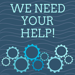 Writing note showing We Need Your Help. Business concept for asking someone to stand with you against difficulty Colorful Cog Wheel Gear Engaging, Interlocking and Tesselating