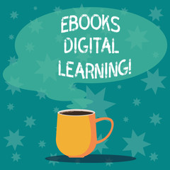 Handwriting text writing Ebooks Digital Learning. Concept meaning book publication made available in digital form Mug photo Cup of Hot Coffee with Blank Color Speech Bubble as Steam icon