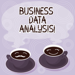 Text sign showing Business Data Analysis. Conceptual photo process of evaluating data using analytical tool Sets of Cup Saucer for His and Hers Coffee Face icon with Blank Steam