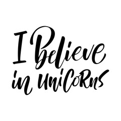 Unique hand drawn lettering quote about unicorns - I believe in Unicorn