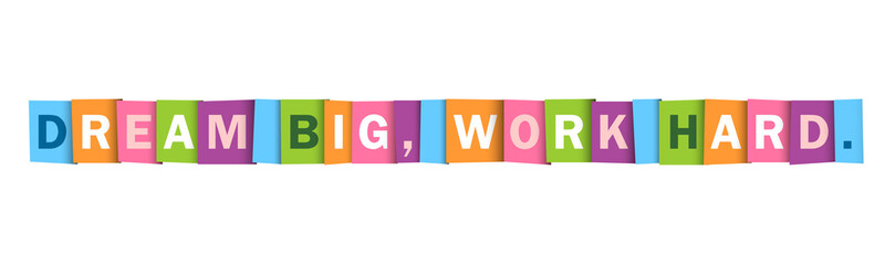 DREAM BIG, WORK HARD. colorful vector inspirational words typography banner