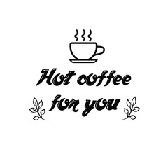 Hot coffee for you. Calligraphy saying for print. Vector Quote 