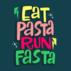Eat pasta run fasta vector hand drawn lettering. Motivational sport quote. Modern slang phrase colorful sketch inscription. T shirt, poster, banner typography design