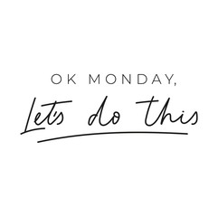 Ok monday let's do this inspirational lettering card. Trendy motivational print for greeting cards, posters, textile etc. Chic Vector illustration