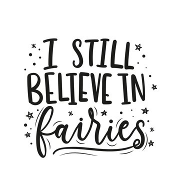 I still believe in fairies inspirational lettering card with stars and doodles. Trendy motivational print for greeting cards, posters, textile etc. Vector illustration