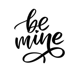 Fototapeta premium Be mine and my love. Handwritten lettering. Modern design for print, poster, card, slogan