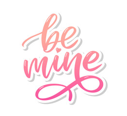 Be mine and my love. Handwritten lettering. Modern design for print, poster, card, slogan