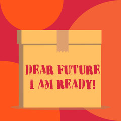 Text sign showing Dear Future I Am Ready. Business photo showcasing state action situation being fully prepared Close up front view open brown cardboard sealed box lid. Blank background