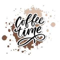 Coffee time card. Hand drawn positive quote. Modern brush calligraphy. Hand drawn lettering background. Ink illustration. Slogan