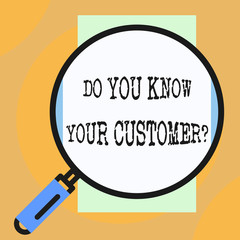 Conceptual hand writing showing Do You Know Your Customer Question. Concept meaning service identify clients with relevant information Big magnifier glass looking towards vertical rectangle