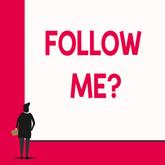 Conceptual hand writing showing Follow Me Question. Concept meaning go or come after demonstrating or thing proceeding ahead Man stands in back view in front of huge big rectangle board