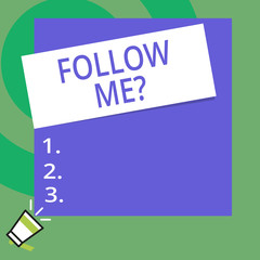Conceptual hand writing showing Follow Me Question. Concept meaning go or come after demonstrating or thing proceeding ahead Big Square rectangle stick above small megaphone left down corner