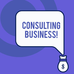 Writing note showing Consulting Business. Business concept for Consultancy Firm Experts give Professional Advice Front view speech bubble pointing down dollar USD money