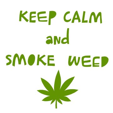 Keep calm and smoke weed handwritten lettering. Poster with cannabis leaf and text.