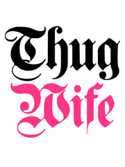 thug wife cool braut logo lustig life leben frau ehefrau freundin hart gangster böse verbrecher kriminell girl design