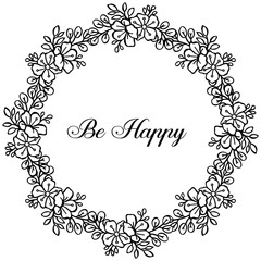 Vector illustration design flower frame with lettering be happy