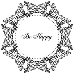 Vector illustration drawing flower frame with lettering be happy
