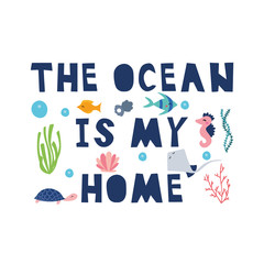 The ocean is my home lettering with seaweeds, fish and other sea elements. Design for  cards, posters, cards, t-shirts, book, textile.