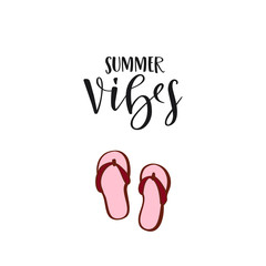 Handwritten phrase Summer Vibes and pink flip-flops. Vector illustration
