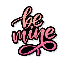 Be mine and my love. Handwritten lettering. Modern design for print, poster, card, slogan