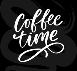 Coffee time card. Hand drawn positive quote. Modern brush calligraphy. Hand drawn lettering background. Ink illustration. Slogan