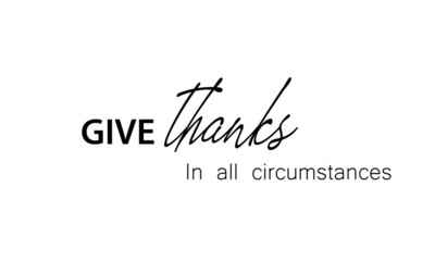Christian faith, Give thanks in all circumstance 