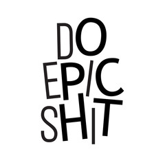 Do epic shit -typographic poster. Funny quote.