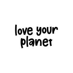 Love Your Planet - hand lettering phrase.