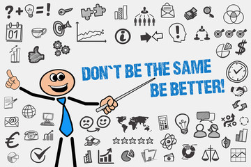 Don´t be the same. Be better!