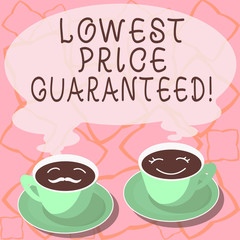 Conceptual hand writing showing Lowest Price Guaranteed. Business photo showcasing Price charges are the lowest among competitors Cup Saucer for His and Hers Coffee Face icon with Steam
