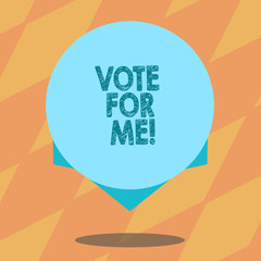 Text sign showing Vote For Me. Conceptual photo Campaigning for a government position in the upcoming election Blank Color Circle Floating photo with Shadow and Design at the Edge